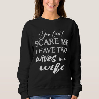 Du kannst mich erschrecken, ich habe zwei Frauen,  Sweatshirt