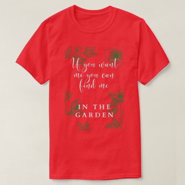 Du kannst mich im Garten finden T-Shirt (Design vorne)