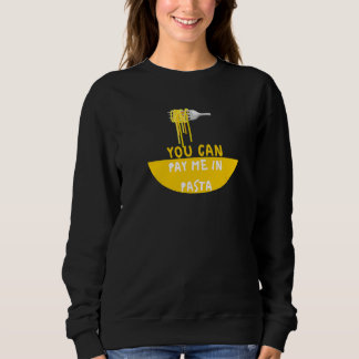 Du kannst mich in Pasta bezahlen Foodie Sweatshirt