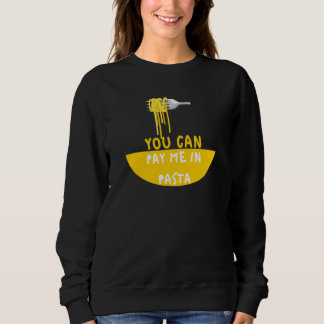 Du kannst mich in Pasta bezahlen Foodie Sweatshirt