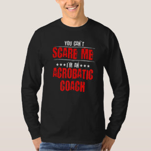 Du kannst mich nicht erschrecken Akrobatik Turnen T-Shirt