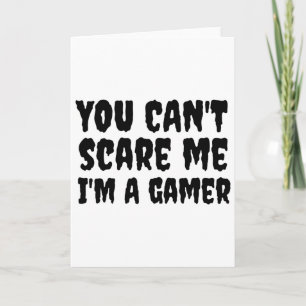Du kannst mich nicht erschrecken, ich bin ein Game Karte