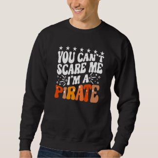 Du kannst mich nicht erschrecken, ich bin eine Pir Sweatshirt
