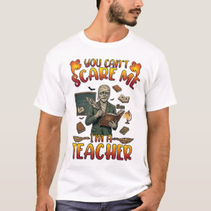 Du Kannst Mich Nicht Erschrecken Ich Bin Lehrer Ma T-Shirt