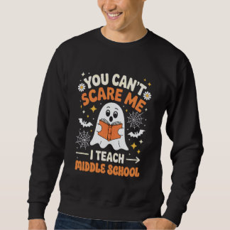 Du kannst mich nicht erschrecken, ich unterrichte  sweatshirt