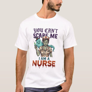 Du kannst mich nicht erschrecken Krankenschwester  T-Shirt