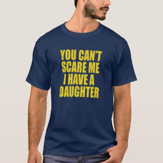Du Kannst Mich Nicht Schocken, Ich Habe Eine Tocht T-Shirt