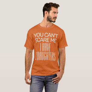 DU KANNST MICH NICHT SCHRECKEN ICH HABE 2 TÖCHTER T-Shirt