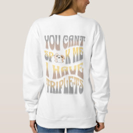 Du kannst mich nicht sprechen, ich habe Triplets Sweatshirt
