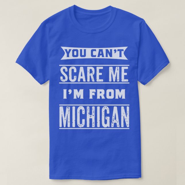 Du kannst mich nicht von Michigan erschrecken T-Shirt (Design vorne)