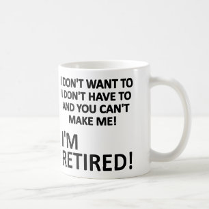 Du kannst mich nicht zwingen, ich bin im Ruhestand Tasse