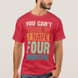 Du kannst mir keine Sorgen machen, dass ich vier D T-Shirt<br><div class="desc">Du kannst mich nicht kümmern Ich habe vier Töchter Retro Funny Vater Geschenk .Großes Shirt für dich,  Familie,  Großvater,  Großmutter,  Großvater,  Großvater,  Großvater,  Mama,  Vater,  Schwester,  Bruder,  Onkel,  Tante,  Männer,  Frauen oder irgendjemand</div>