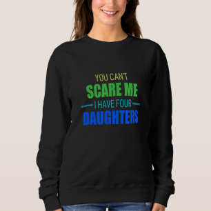 Du kannst mir keine Sorgen machen, ich habe 4 Töch Sweatshirt