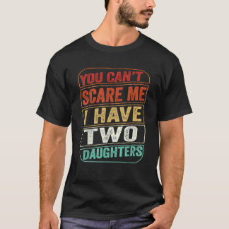 Du kannst mir nicht beibringen, dass ich zwei Töch T-Shirt