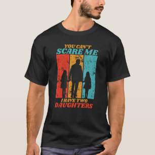 Du kannst mir nicht beibringen, dass ich zwei Töch T-Shirt