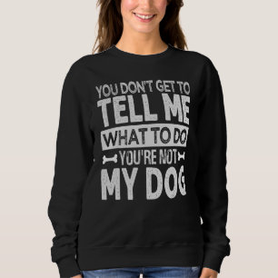 Du kannst mir nicht sagen, was ich tun soll Du b Sweatshirt