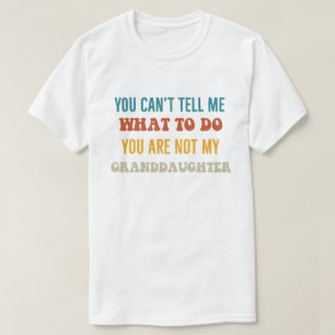 "Du kannst mir nicht sagen, was ich tun soll, du b T-Shirt