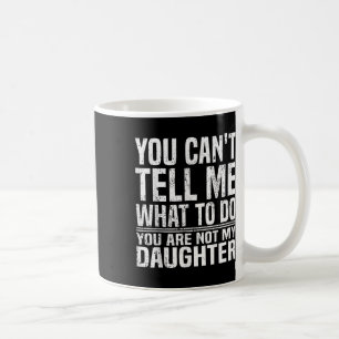 Du kannst mir nicht sagen, was ich tun soll, du bi kaffeetasse