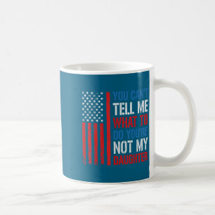 Du kannst mir nicht sagen, was ich tun soll, du bi kaffeetasse