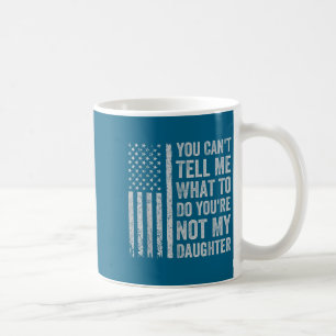 Du kannst mir nicht sagen, was ich tun soll, du bi kaffeetasse
