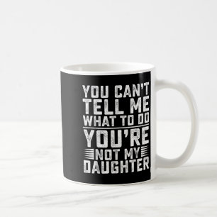 Du kannst mir nicht sagen, was ich tun soll, du bi kaffeetasse
