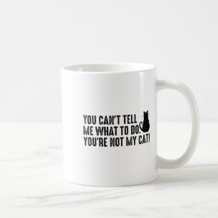 Du kannst mir nicht sagen, was ich tun soll, du bi kaffeetasse