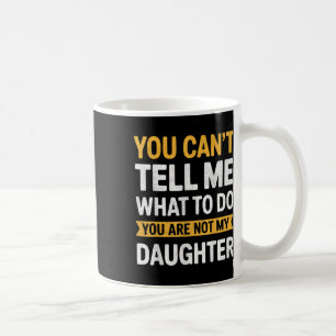 Du kannst mir nicht sagen, was ich tun soll, du bi kaffeetasse