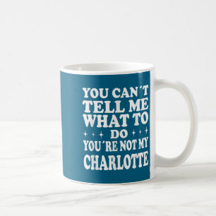 Du kannst mir nicht sagen, was ich tun soll, du bi kaffeetasse