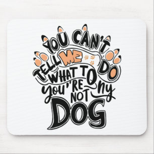Du kannst mir nicht sagen, was ich tun soll, du bi mousepad