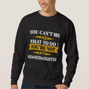 Du kannst mir nicht sagen, was ich tun soll, du bi sweatshirt