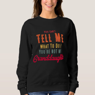 Du kannst mir nicht sagen, was ich tun soll, du bi sweatshirt