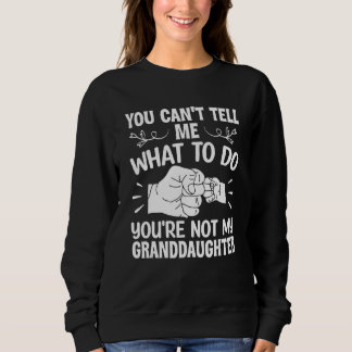 Du kannst mir nicht sagen, was ich tun soll. Du bi Sweatshirt