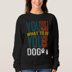 Du kannst mir nicht sagen, was ich tun soll, du bi sweatshirt