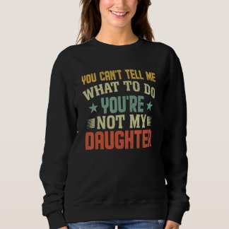 Du kannst mir nicht sagen, was ich tun soll. Du bi Sweatshirt