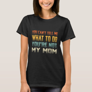 Du kannst mir nicht sagen, was ich tun soll, du bi T-Shirt