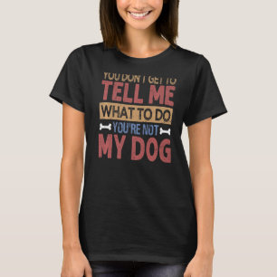 Du kannst mir nicht sagen, was ich tun soll, du bi T-Shirt