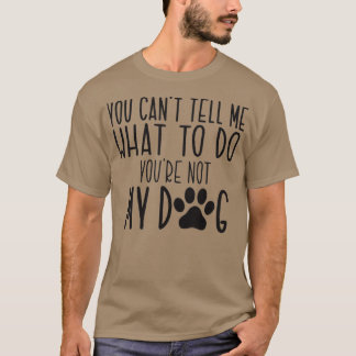 Du kannst mir nicht sagen, was ich tun soll, du bi T-Shirt