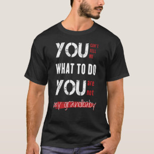Du kannst mir nicht sagen, was ich tun soll, du bi T-Shirt