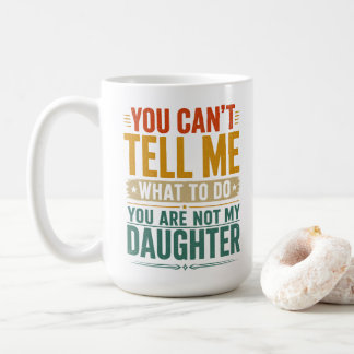 Du kannst mir nicht sagen, was ich tun soll Lustig Kaffeetasse
