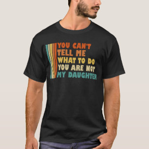 Du kannst mir nicht sagen, was ich tun soll, meine T-Shirt