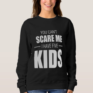 Du kannst mir nicht vormachen, dass ich 5 Kinder h Sweatshirt