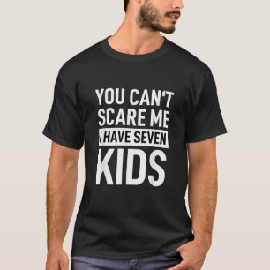 Du kannst mir nicht vormachen, dass ich 7 Kinder h T-Shirt