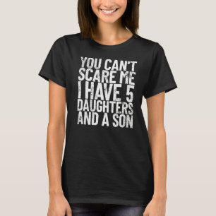 Du kannst mir nichts ausmachen, dass ich 5 Töchter T-Shirt