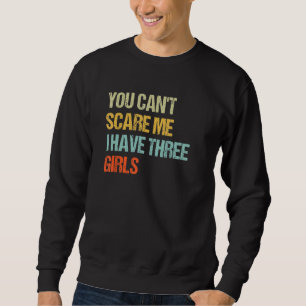 Du kannst mir nichts ausmachen, dass ich drei Mädc Sweatshirt
