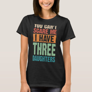 Du kannst mir nichts ausmachen, dass ich drei Töch T-Shirt