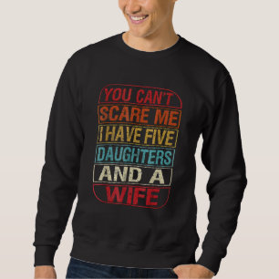 Du kannst mir nichts ausmachen, dass ich fünf Töch Sweatshirt
