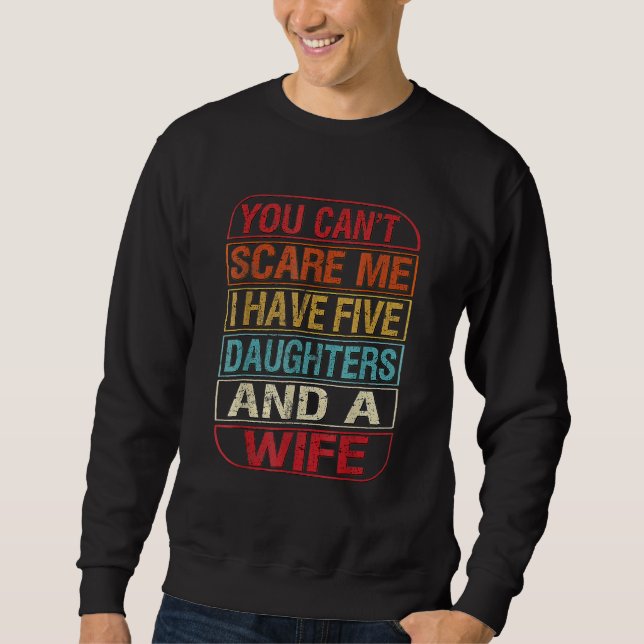Du kannst mir nichts ausmachen, dass ich fünf Töch Sweatshirt (Vorderseite)
