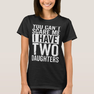 Du kannst mir nichts ausmachen, dass ich zwei Töch T-Shirt