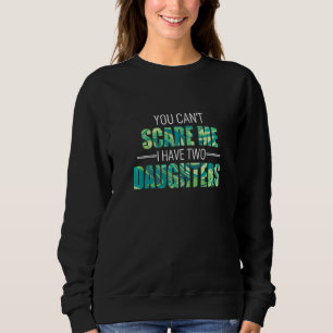 Du kannst mir nichts ausmachen, ich habe 2 Töchter Sweatshirt