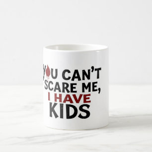 Du kannst mir nichts ausmachen, ich habe Kinder -  Kaffeetasse